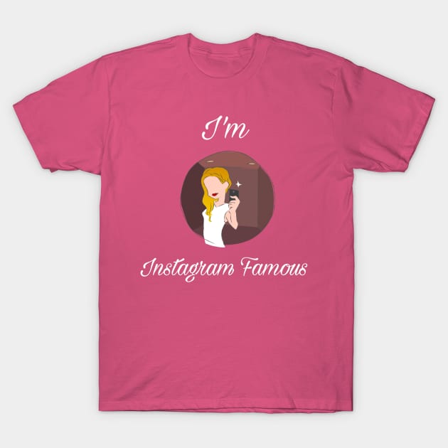 I'm Instagram Famous T-Shirt by CocoBayWinning 